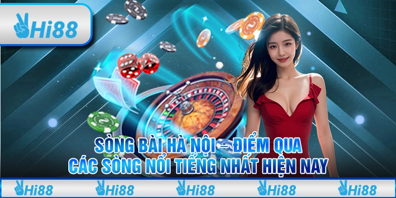 Sòng Bài Hà Nội - Điểm Qua Các Sòng Nổi Tiếng Nhất Hiện Nay