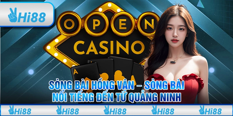 Sòng Bài Hồng Vận - Sòng Bài Nổi Tiếng Đến Từ Quảng Ninh