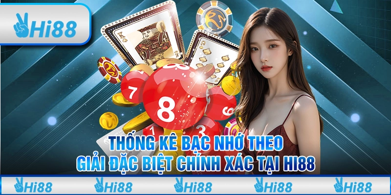 Thống Kê Bạc Nhớ Theo Giải Đặc Biệt Chính Xác Tại Hi88