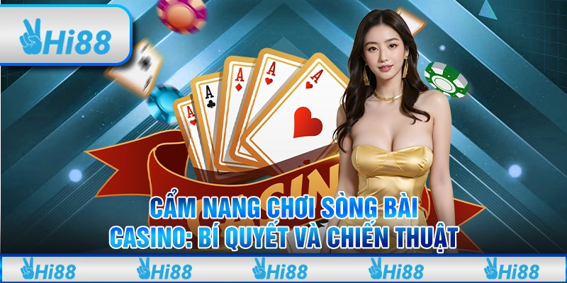 Cẩm nang chơi sòng bài casino: Bí quyết và chiến thuật