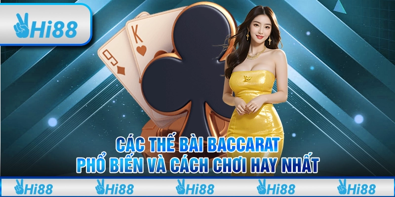 Các thế bài baccarat phổ biến và cách chơi hay nhất