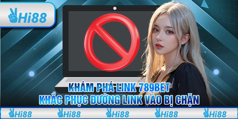 Khám Phá Link 789bet - Khắc Phục Đường Link Vào Bị Chặn