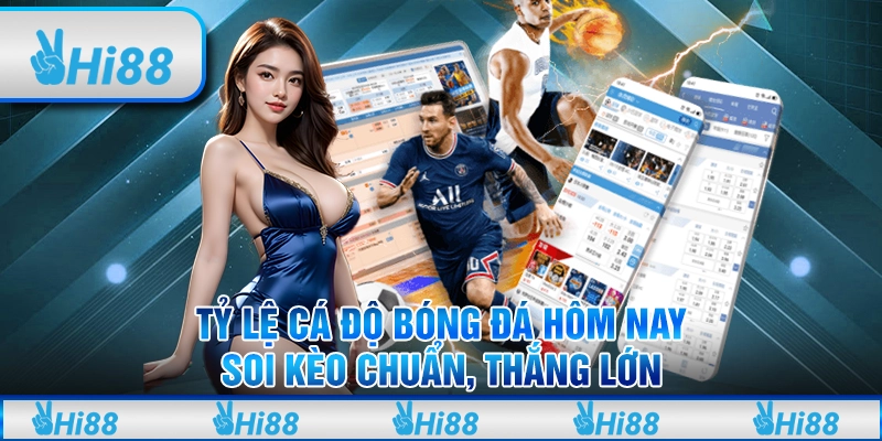 Tỷ lệ cá độ bóng đá hôm nay: Soi kèo chuẩn, thắng lớn