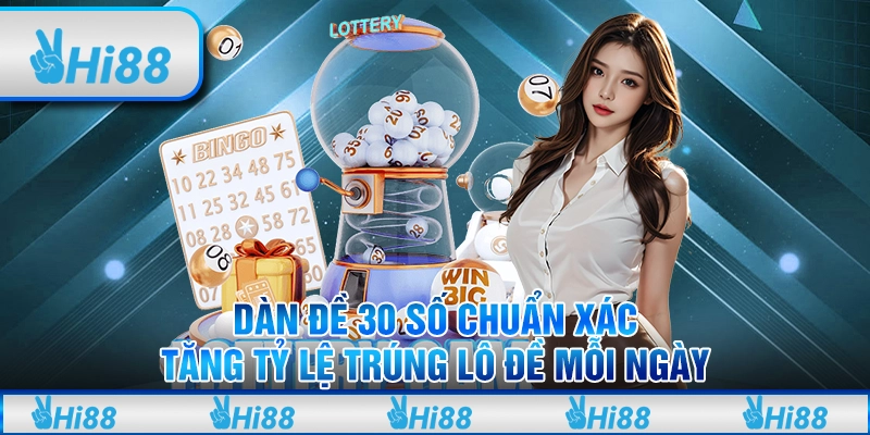 Dàn đề 30 số chuẩn xác, tăng tỷ lệ trúng lô đề mỗi ngày