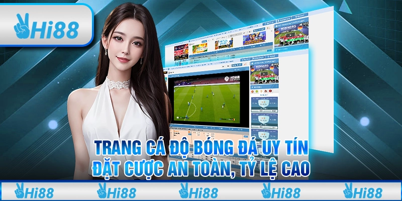 Trang cá độ bóng đá uy tín: Đặt cược an toàn, tỷ lệ cao