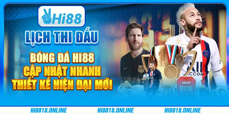 Lịch thi đấu bóng đá Hi88 - Cập nhật nhanh, thiết kế mới