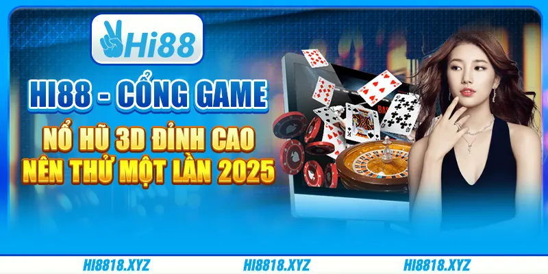 Hi88 - Cổng game nổ hũ 3D đỉnh cao nên thử một lần 2025 