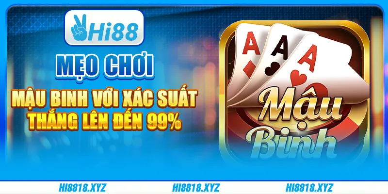 Mẹo chơi Mậu binh với xác suất thắng lên đến 99%