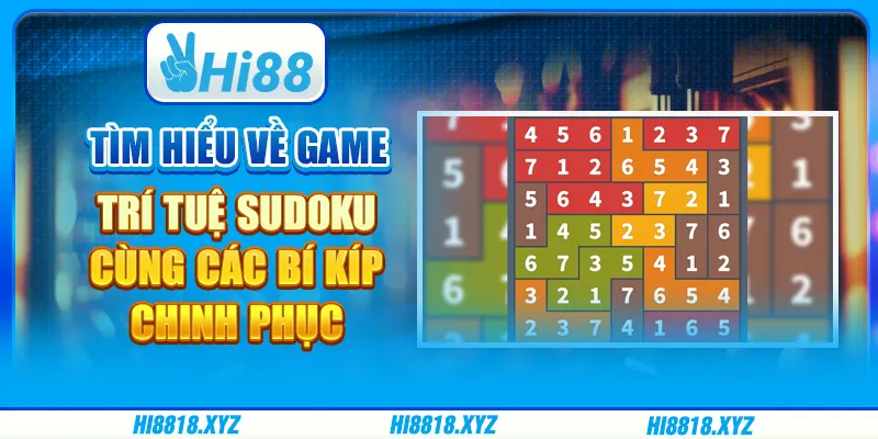 Tìm hiểu về game trí tuệ Sudoku cùng các bí kíp chinh phục