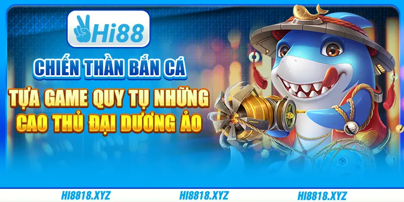 Chiến thần bắn cá - Tựa game quy tụ những cao thủ đại dương ảo