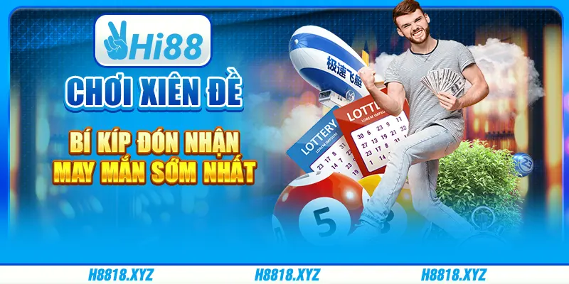 Chơi Xiên đề - Bí kíp đón nhận may mắn sớm nhất