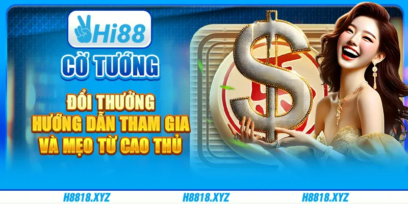 Cờ tướng đổi thưởng - Hướng dẫn tham gia và mẹo từ cao thủ 