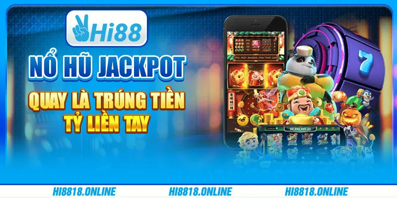 Nổ hũ Jackpot - Quay là trúng tiền tỷ liền tay