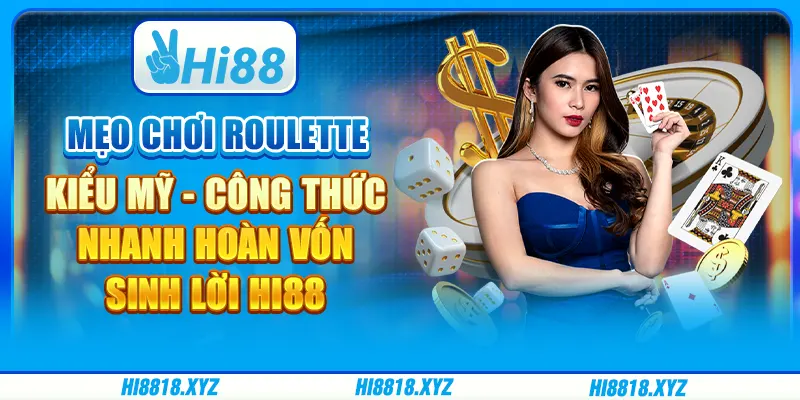 Mẹo chơi Roulette kiểu Mỹ - Công thức nhanh hoàn vốn, sinh lời Hi88