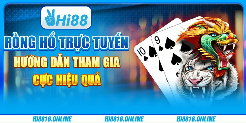 Rồng hổ trực tuyến - Hướng dẫn tham gia cực hiệu quả