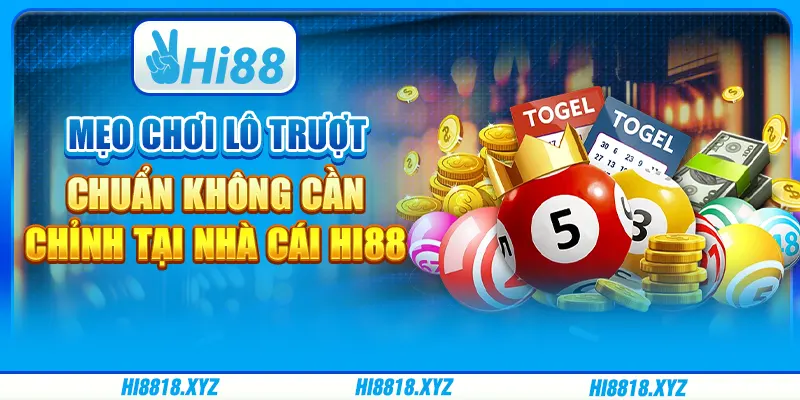 Mẹo chơi lô trượt chuẩn không cần chỉnh tại nhà cái Hi88