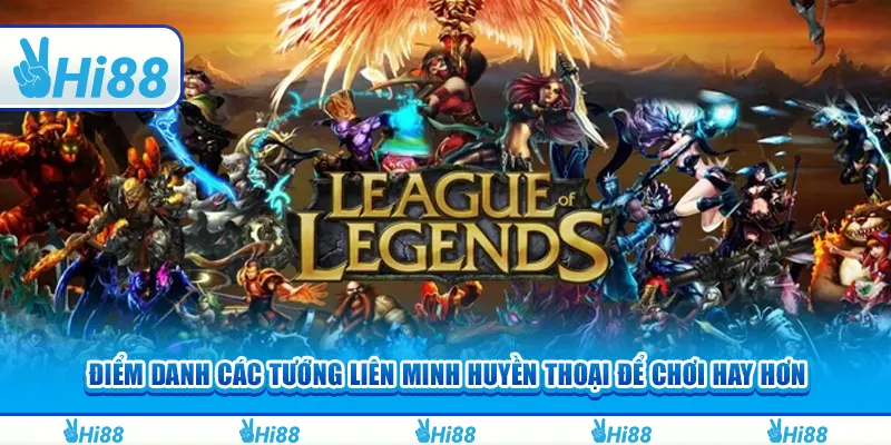 Điểm danh các tướng Liên Minh Huyền Thoại để chơi hay hơn