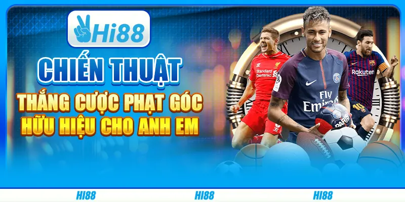 Chiến thuật thắng cược phạt góc hữu hiệu cho anh em