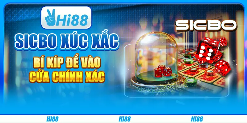 Sicbo xúc xắc - Bí kíp để vào cửa chính xác