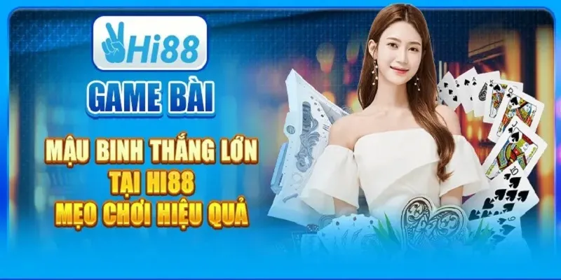 Game bài Mậu Binh - Học hỏi bí kíp thắng nhanh