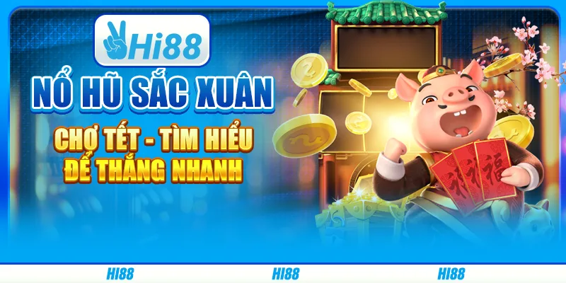 Nổ hũ Sắc Xuân Chợ Tết - Tìm hiểu để thắng nhanh