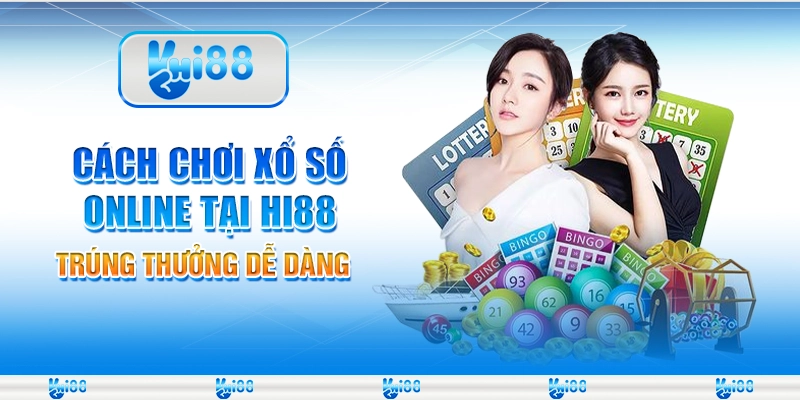Cách Chơi Xổ Số Online Tại Hi88 – Trúng Thưởng Dễ Dàng