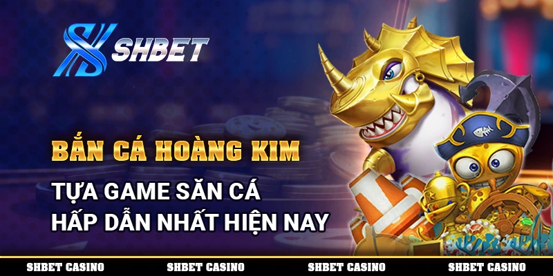 Bắn Cá Hoàng Kim