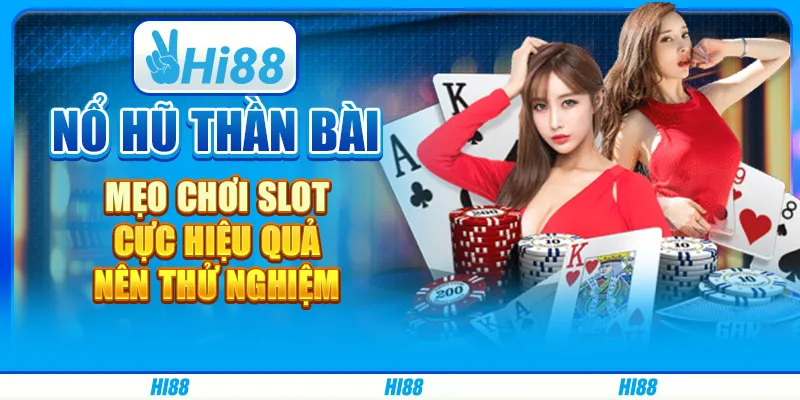 Nổ hũ Thần bài - Mẹo chơi slot cực hiệu quả nên thử nghiệm