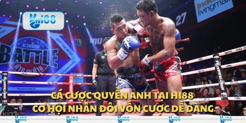 Cá cược quyền anh tại Hi88 - Cơ hội nhân đôi vốn cược dễ dàng