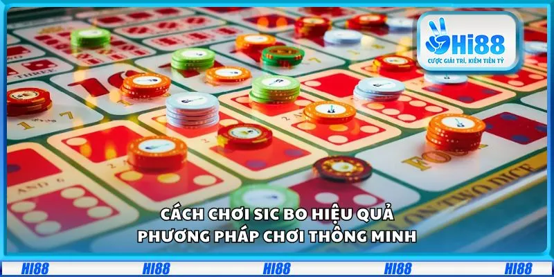 Cách chơi sicbo hiệu quả: Phương pháp chơi thông minh