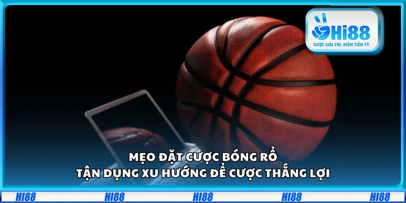 Mẹo đặt cược bóng rổ: Tận dụng xu hướng để cược thắng lợi