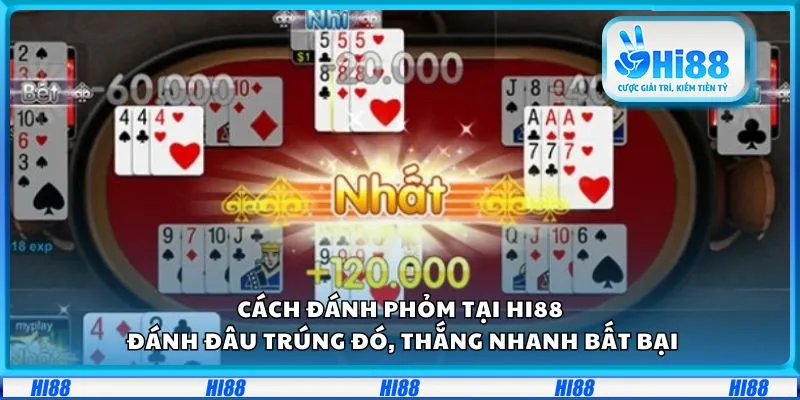 Cách đánh phỏm tại Hi88: Đánh đâu trúng đó, thắng nhanh bất bại
