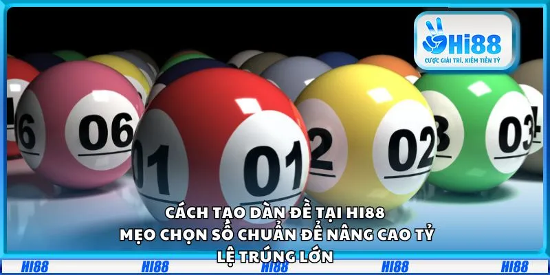Cách tạo dàn đề tại Hi88: Mẹo chọn số chuẩn để nâng cao tỷ lệ trúng lớn