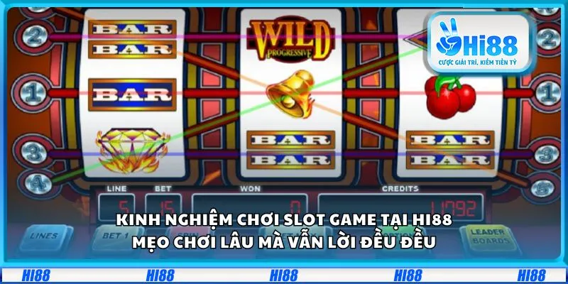 Kinh nghiệm chơi Slot Game tại Hi88: Mẹo chơi lâu mà vẫn lời đều đều