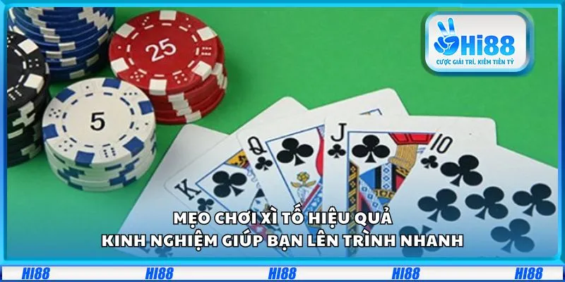 Mẹo chơi Xì Tố hiệu quả: Kinh nghiệm giúp bạn lên trình nhanh