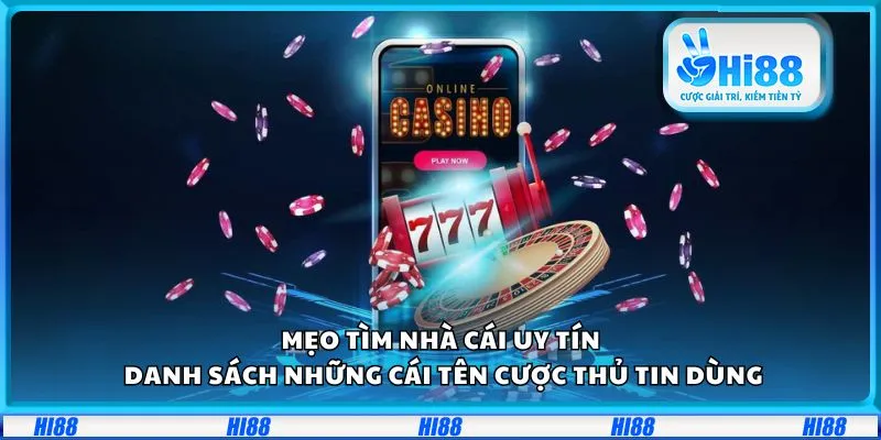 Mẹo tìm nhà cái uy tín: Danh sách những cái tên cược thủ tin dùng